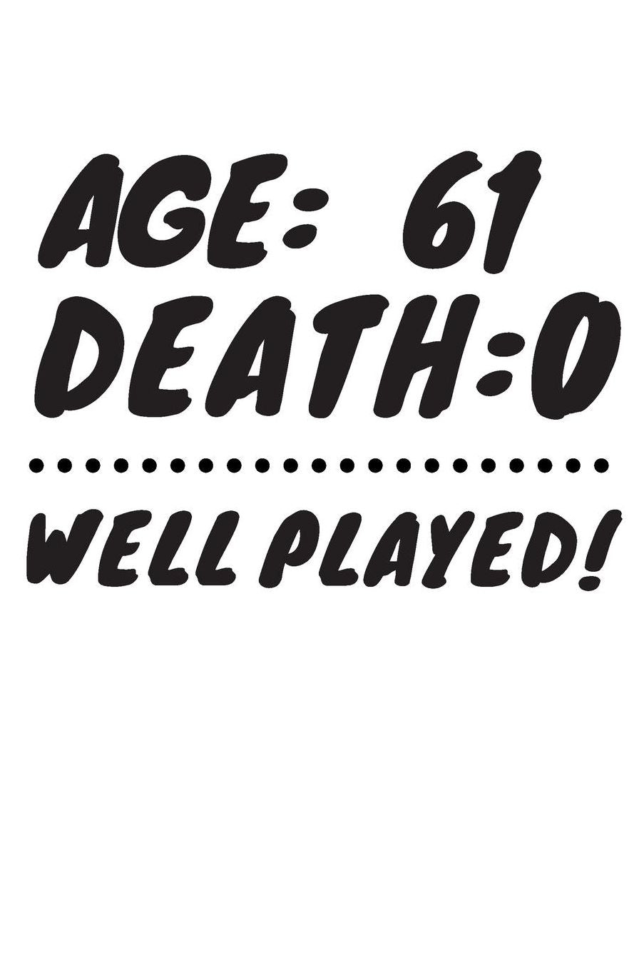 Age: 61 Death: 0 Well Played: Funny 61 Year Old Birthday Gift Journal / Notebook / Diary / Unique Greeting Card Alternative