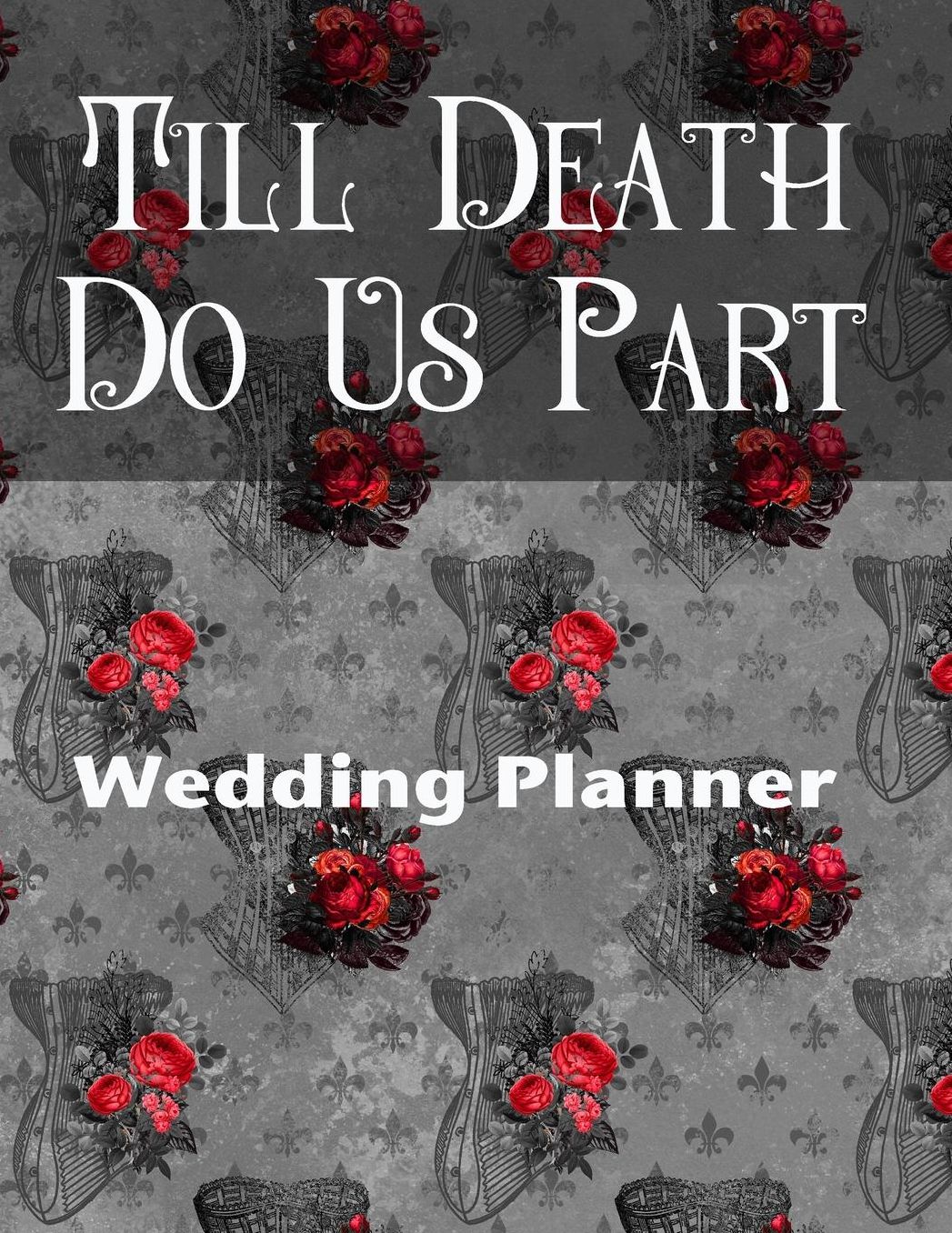Till Death Do Us Part Wedding Planner: Badass Goth Theme Wedding Planner