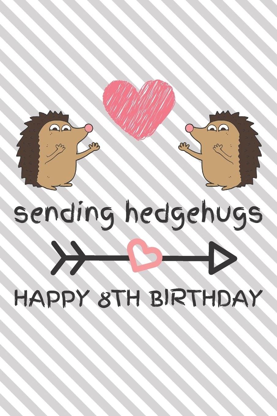 Sending Hedgehugs Happy 8th Birthday: Funny 8th Birthday Gift Journal / Notebook / Diary / Unique Hedgehog Pun Greeting Card Alternative