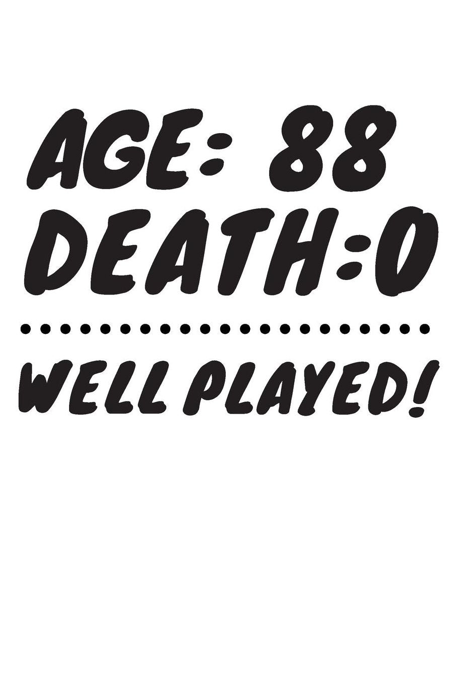 Age: 88 Death: 0 Well Played: Funny 88 Year Old Birthday Gift Journal / Notebook / Diary / Unique Greeting Card Alternative