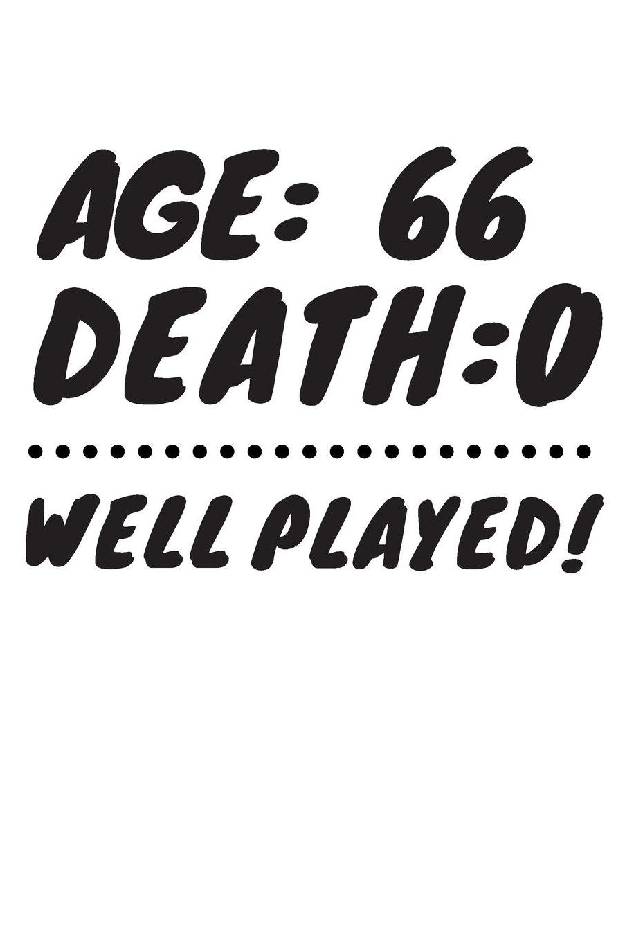 Age: 66 Death: 0 Well Played: Funny 66 Year Old Birthday Gift Journal / Notebook / Diary / Unique Greeting Card Alternative