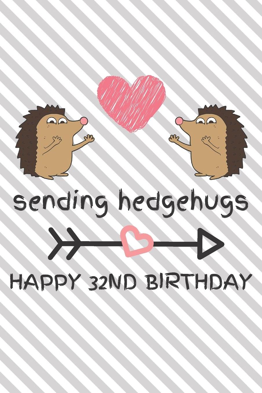 Sending Hedgehugs Happy 32nd Birthday: Funny 32nd Birthday Gift Journal / Notebook / Diary / Unique Hedgehog Pun Greeting Card Alternative