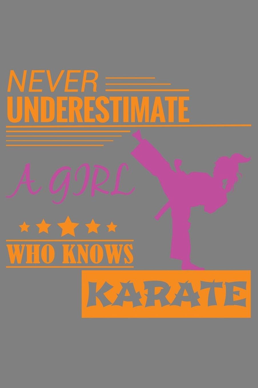 Never Underestimate A Girl Who Knows Karate: With a matte, full-color soft cover, this lined notebook It is the ideal size 6x9 inch, 110 pages to write in. It makes an excellent gift as well