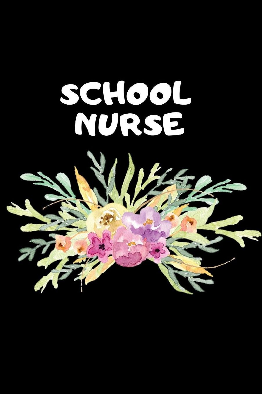School Nurse: The Ultimate Nurse Appreciation Journal Gift: This Blank Lined Diary To Write Things in. Makes a Great RN, Nursing Student or Nurse Graduation Gift For Nurses, Students and Nurse Practitioners.