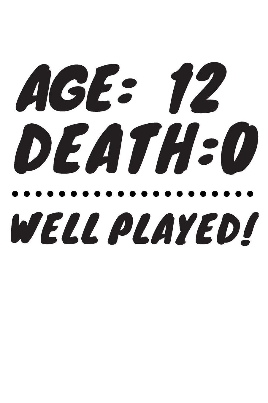 Age: 12 Death: 0 Well Played: Funny 12 Year Old Birthday Gift Journal / Notebook / Diary / Unique Greeting Card Alternative