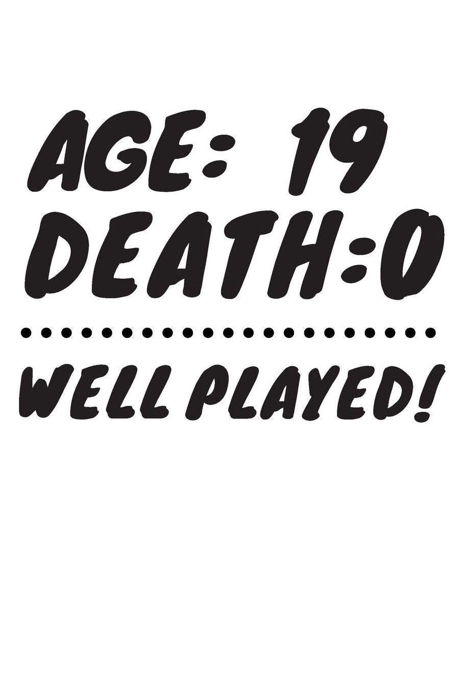 Age: 19 Death: 0 Well Played: Funny 19 Year Old Birthday Gift Journal / Notebook / Diary / Unique Greeting Card Alternative