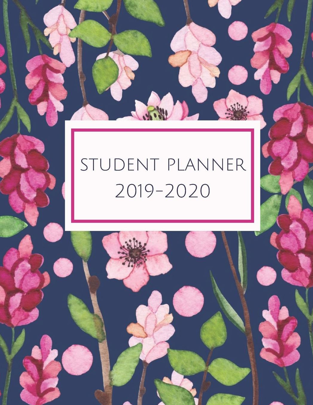 Student Planner 2019-2020: Blue & Pink Floral: Daily, Weekly and Monthly Academic Schedule Organizer Calendar with Weekly and Monthly Goals and Quotes