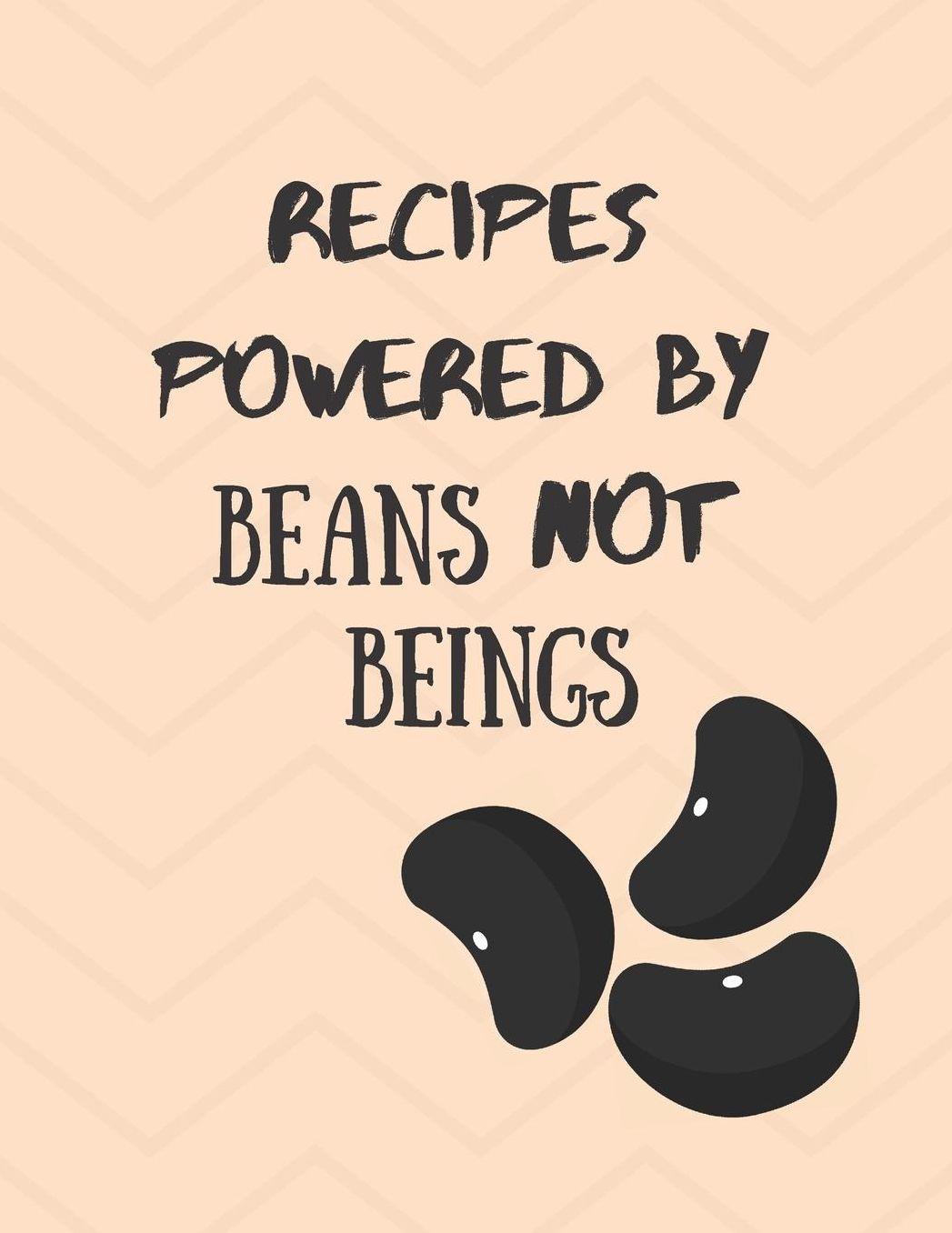 Gift Recipe Book for Vegans Recipes Powered By Beans Not Beings: Blank Vegan Recipe CookBook Cute Family Recipe Notebook Journal, Recipe Organizer, Blank Recipe Book, Kitchen Accessory Recipes for recording best family Vegan best recipes,