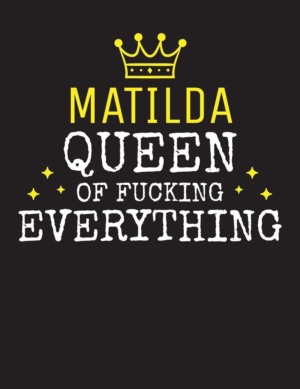 MATILDA - Queen Of Fucking Everything: Blank Quote Composition Notebook College Ruled Name Personalized for Women. Writing Accessories and gift for mom, wife, girlfriend, daugther, sister. Funny Valentine's Day, Birthday & Christmas Gift for Women.