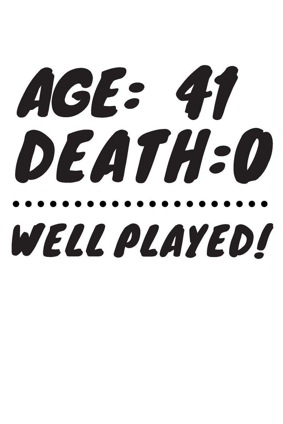 Age: 41 Death: 0 Well Played: Funny 41 Year Old Birthday Gift Journal / Notebook / Diary / Unique Greeting Card Alternative
