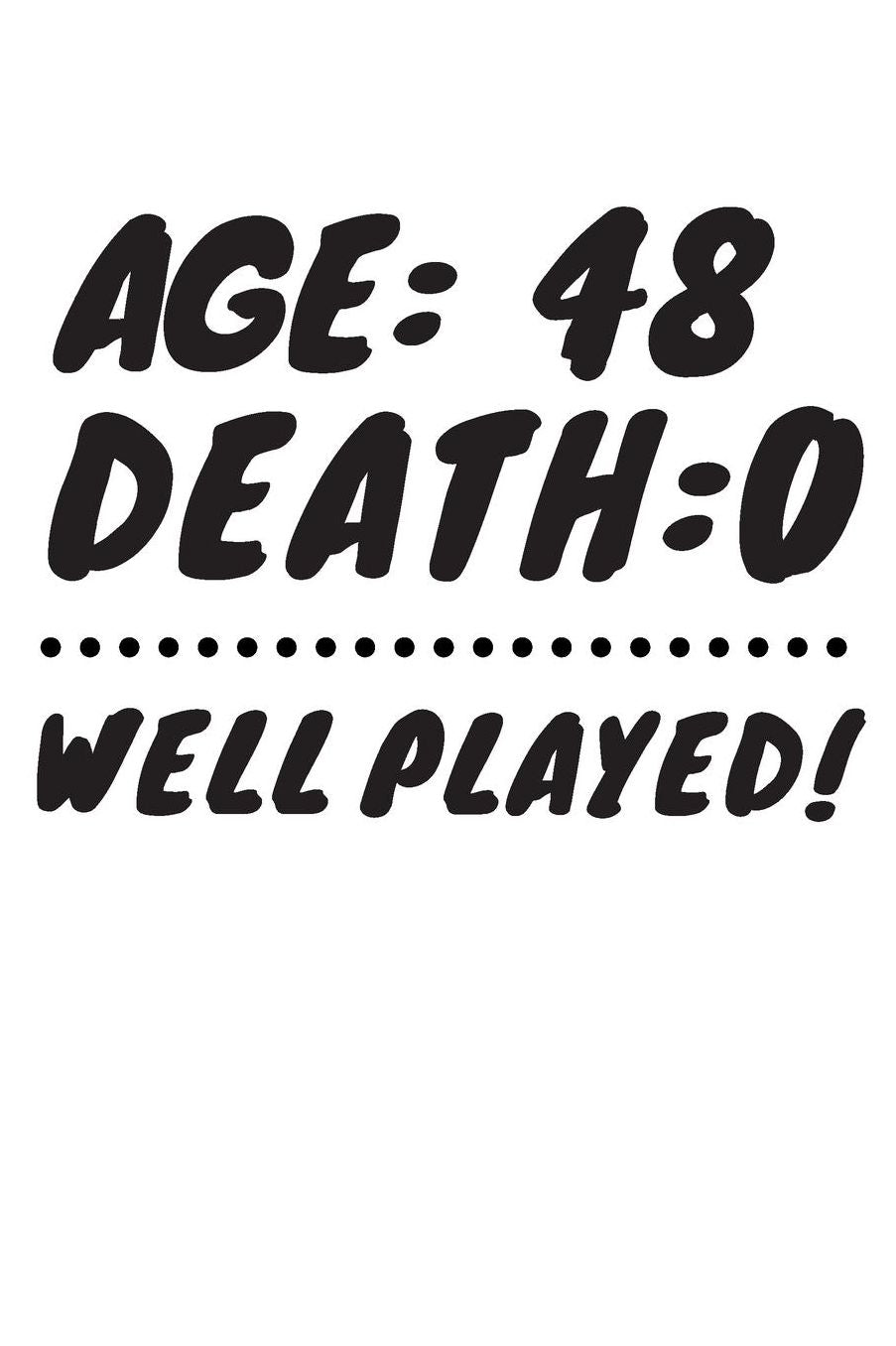 Age: 48 Death: 0 Well Played: Funny 48 Year Old Birthday Gift Journal / Notebook / Diary / Unique Greeting Card Alternative