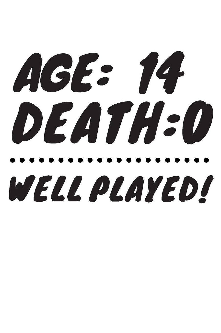 Age: 14 Death: 0 Well Played: Funny 14 Year Old Birthday Gift Journal / Notebook / Diary / Unique Greeting Card Alternative