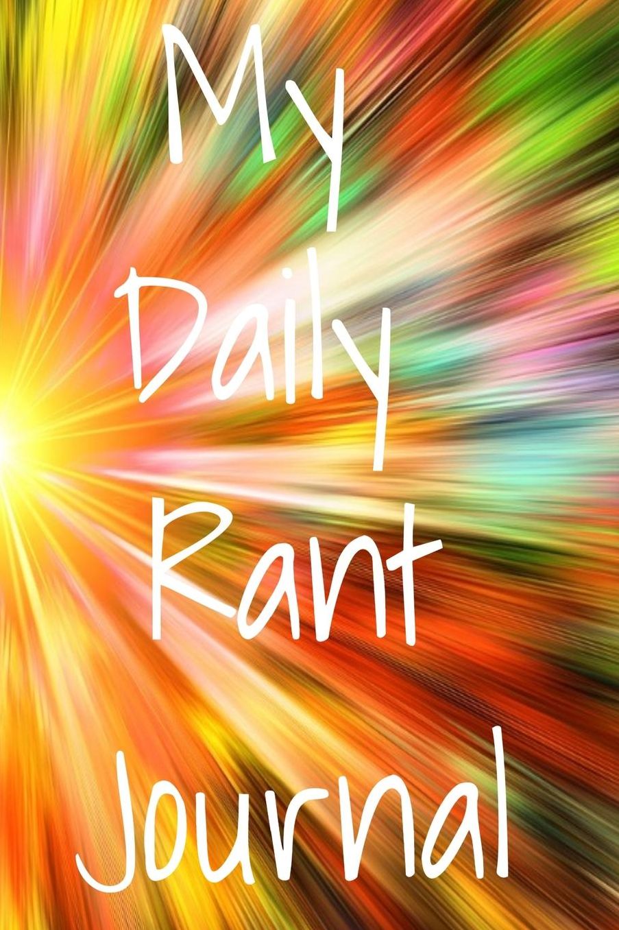 My Daily Rant Journal: The perfect journal notebook to vent, write down your frustrations, feelings, job related issues or relationship problems.