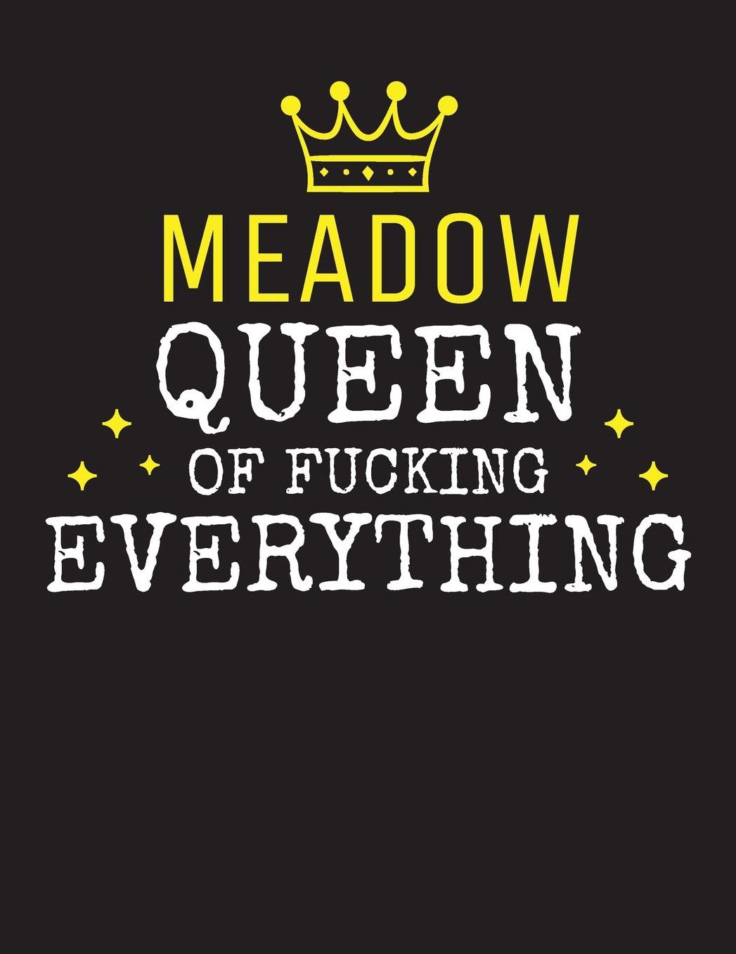 MEADOW - Queen Of Fucking Everything: Blank Quote Composition Notebook College Ruled Name Personalized for Women. Writing Accessories and gift for mom, wife, girlfriend, daugther, sister. Funny Valentine's Day, Birthday & Christmas Gift for Women.
