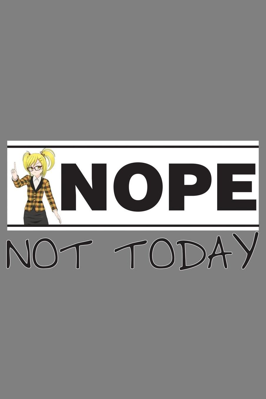 Nope Not Today: With a matte, full-color soft cover, this lined notebook It is the ideal size 6x9 inch, 110 pages to write in. It makes an excellent gift as well