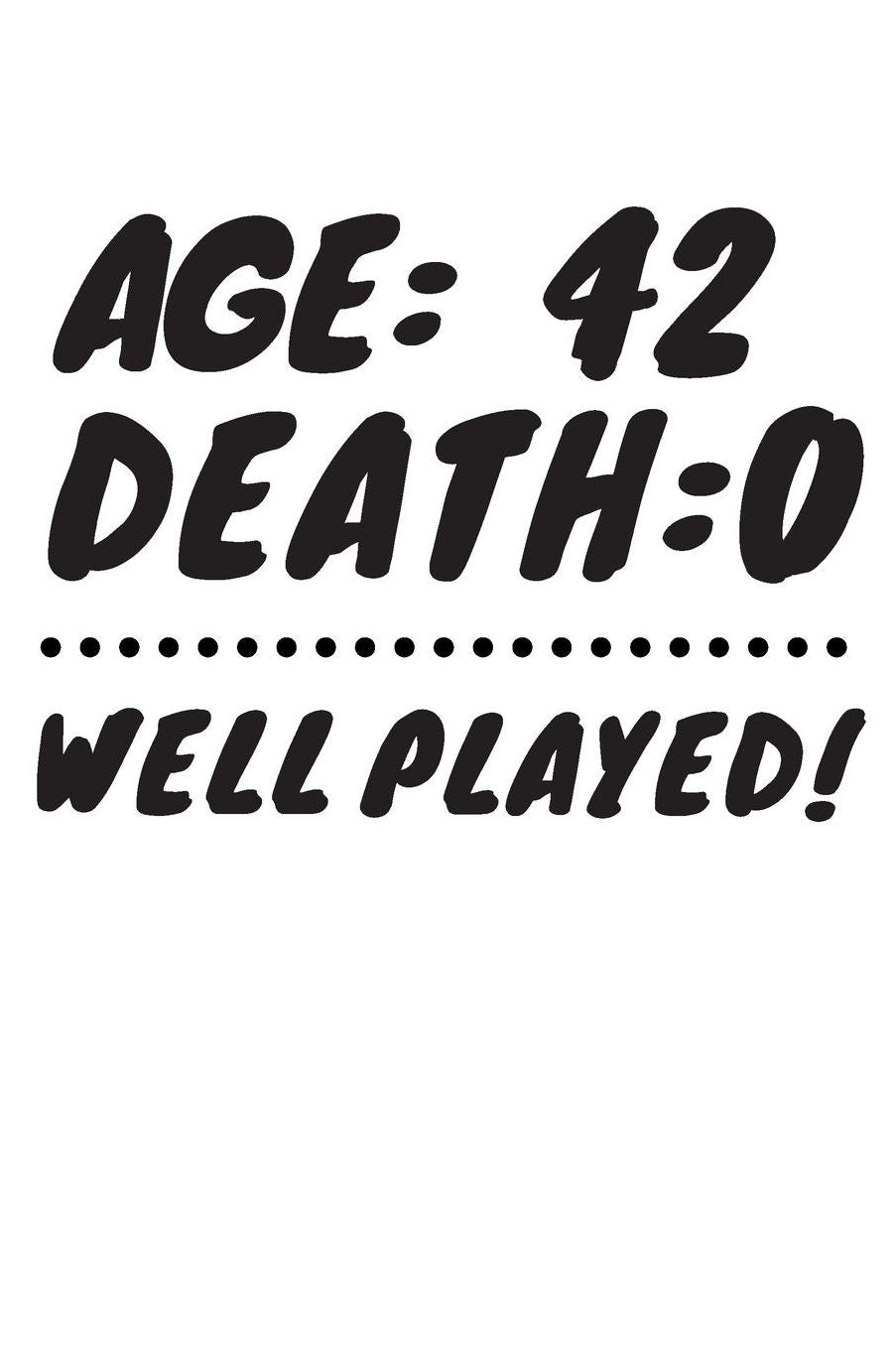 Age: 42 Death: 0 Well Played: Funny 42 Year Old Birthday Gift Journal / Notebook / Diary / Unique Greeting Card Alternative
