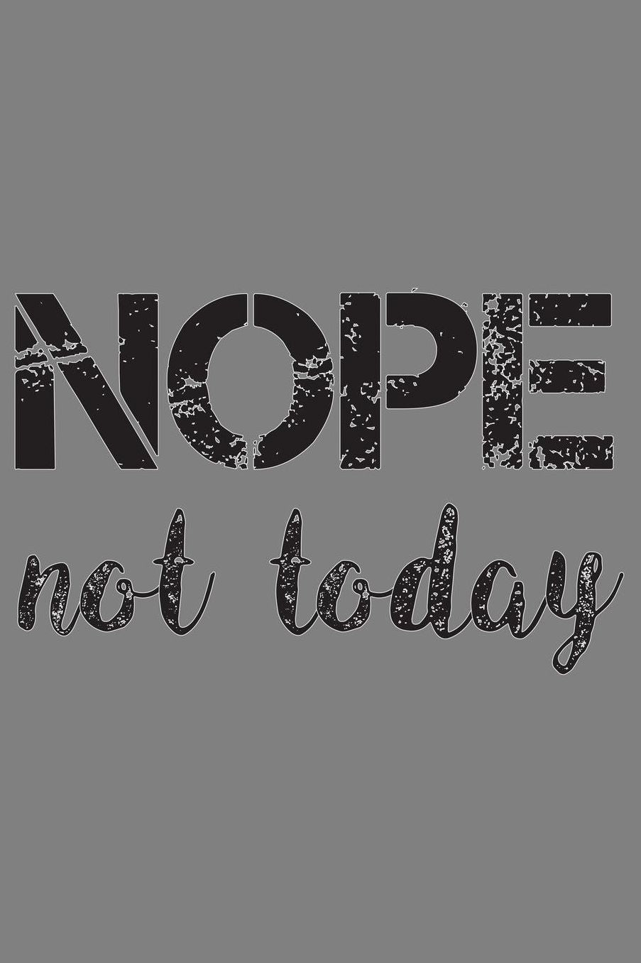 Nope Not Today: With a matte, full-color soft cover, this lined notebook It is the ideal size 6x9 inch, 110 pages to write in. It makes an excellent gift as well