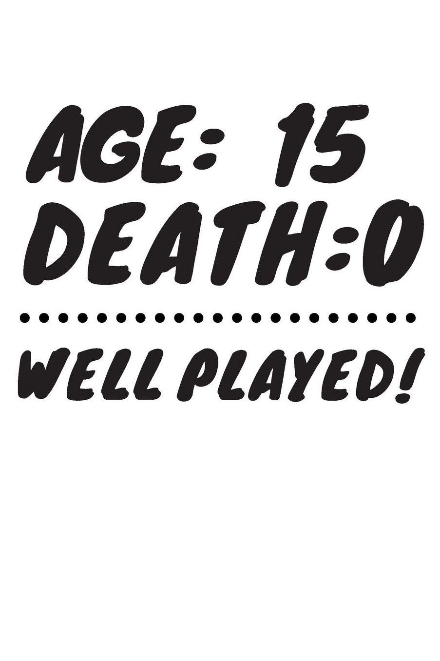 Age: 15 Death: 0 Well Played: Funny 15 Year Old Birthday Gift Journal / Notebook / Diary / Unique Greeting Card Alternative