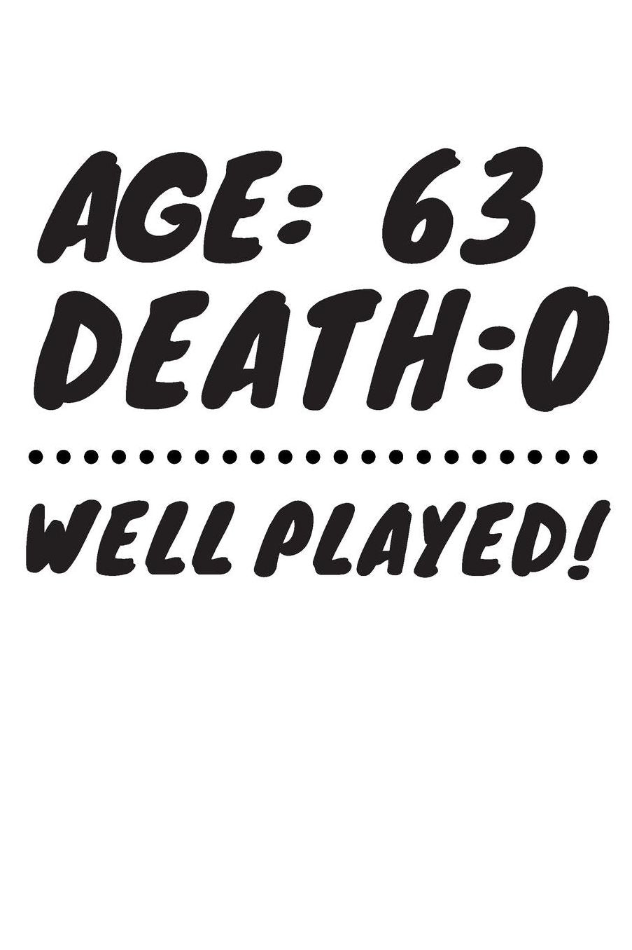Age: 63 Death: 0 Well Played: Funny 63 Year Old Birthday Gift Journal / Notebook / Diary / Unique Greeting Card Alternative