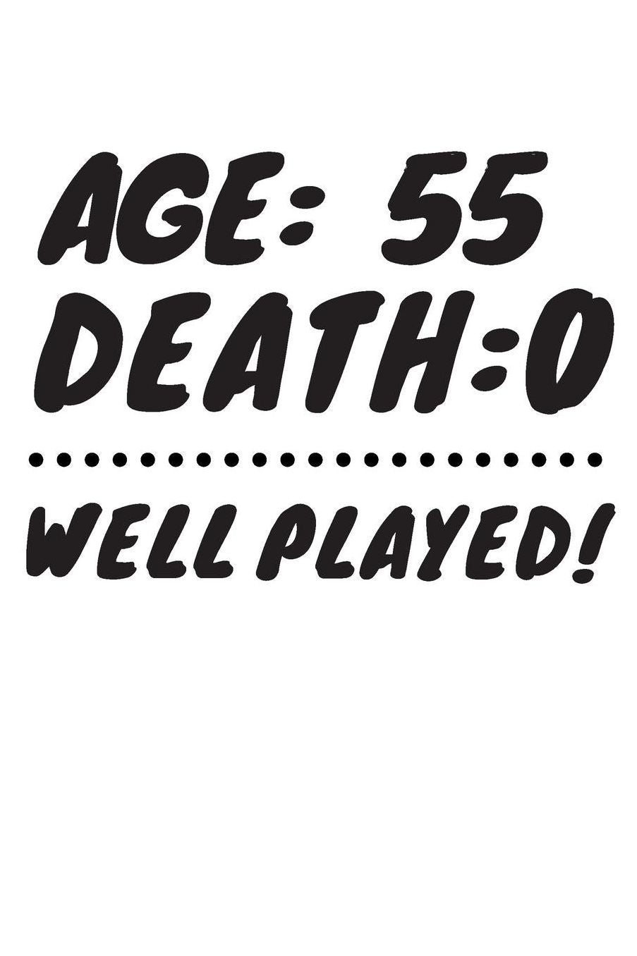 Age: 55 Death: 0 Well Played: Funny 55 Year Old Birthday Gift Journal / Notebook / Diary / Unique Greeting Card Alternative