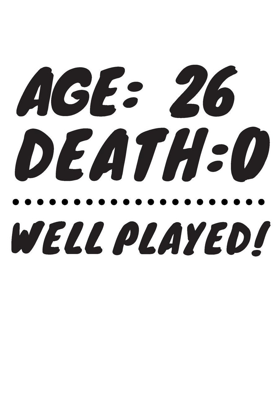 Age: 26 Death: 0 Well Played: Funny 26 Year Old Birthday Gift Journal / Notebook / Diary / Unique Greeting Card Alternative