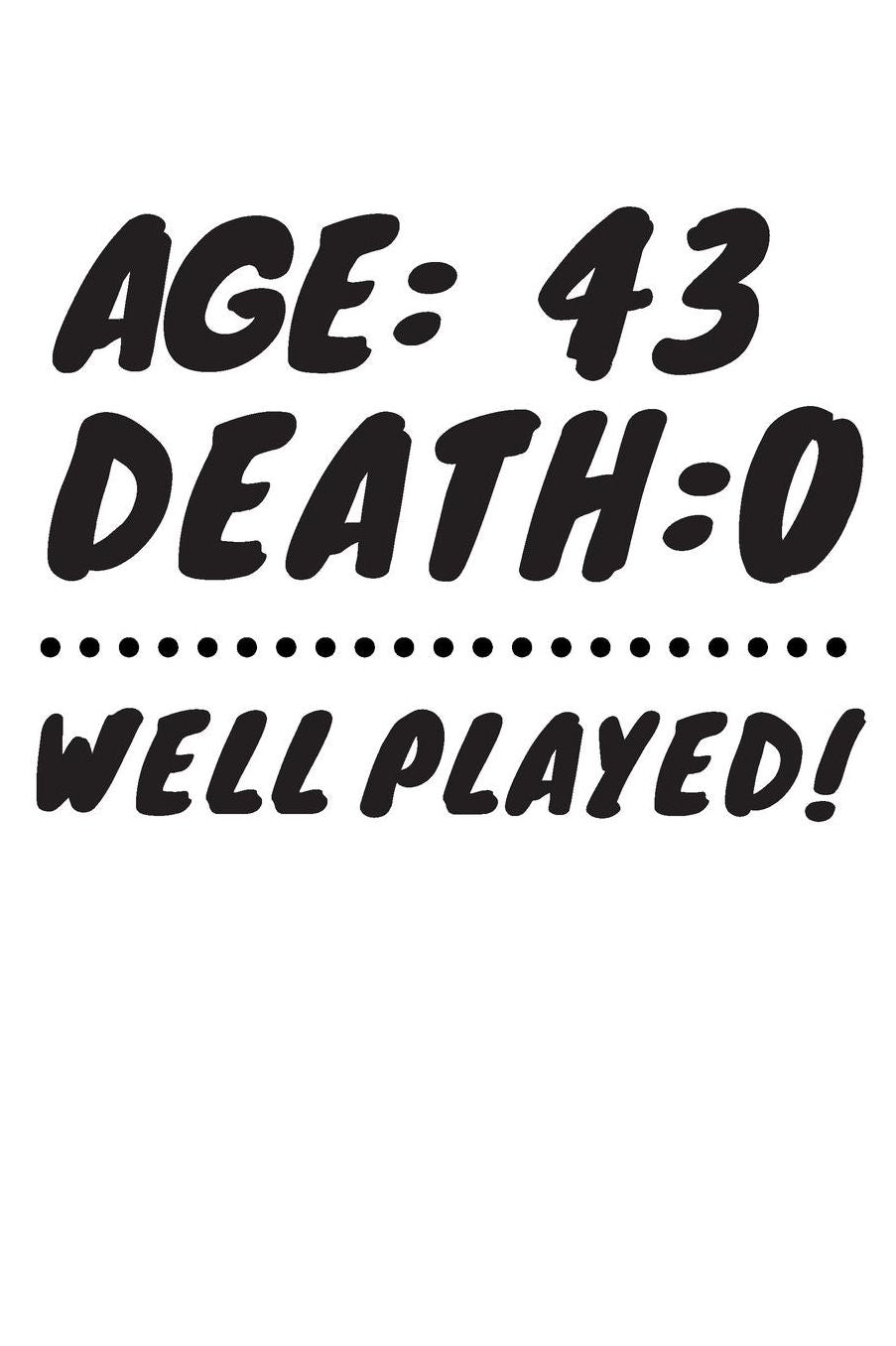 Age: 43 Death: 0 Well Played: Funny 43 Year Old Birthday Gift Journal / Notebook / Diary / Unique Greeting Card Alternative