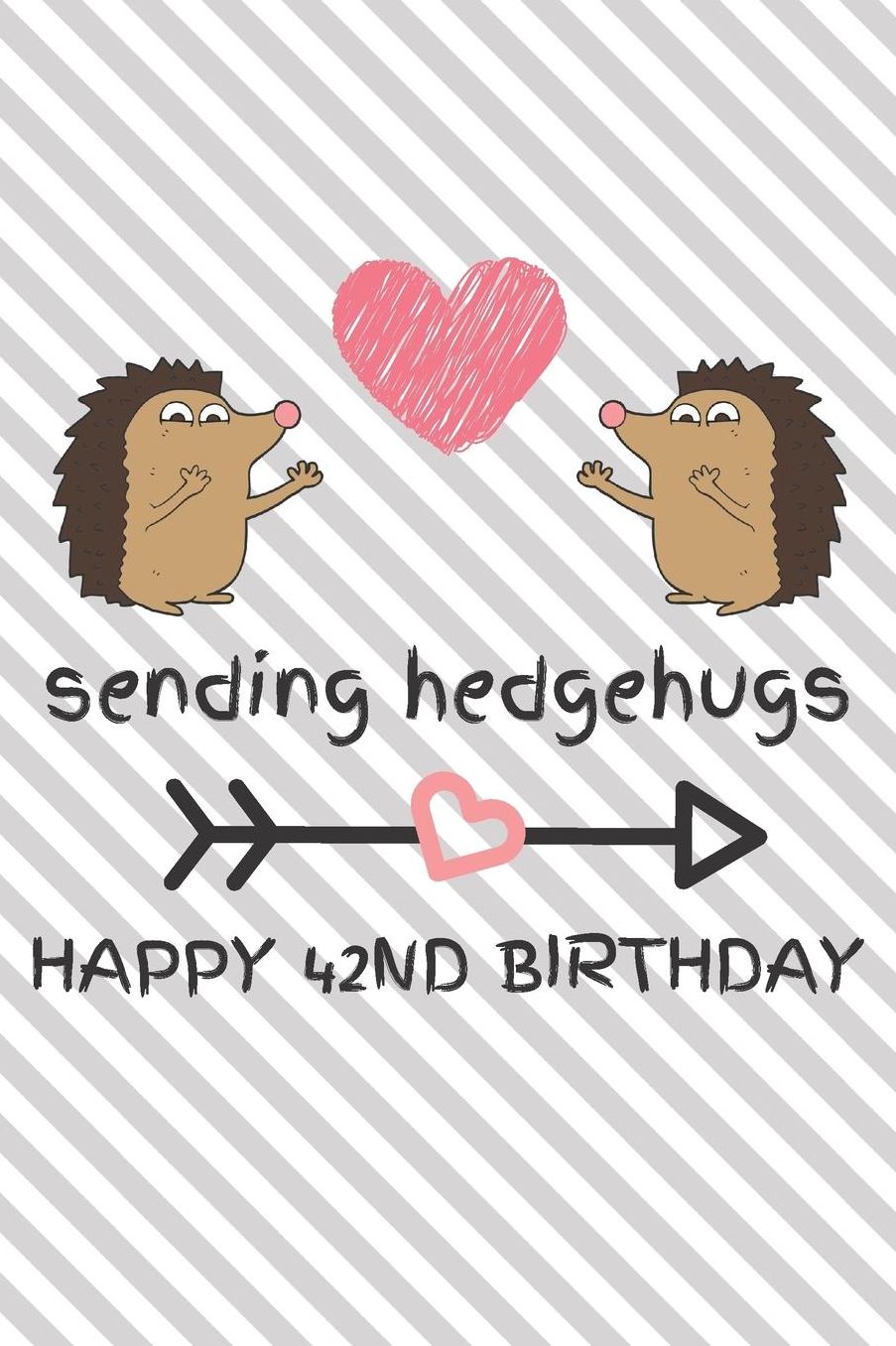 Sending Hedgehugs Happy 42nd Birthday: Funny 42nd Birthday Gift Journal / Notebook / Diary / Unique Hedgehog Pun Greeting Card Alternative