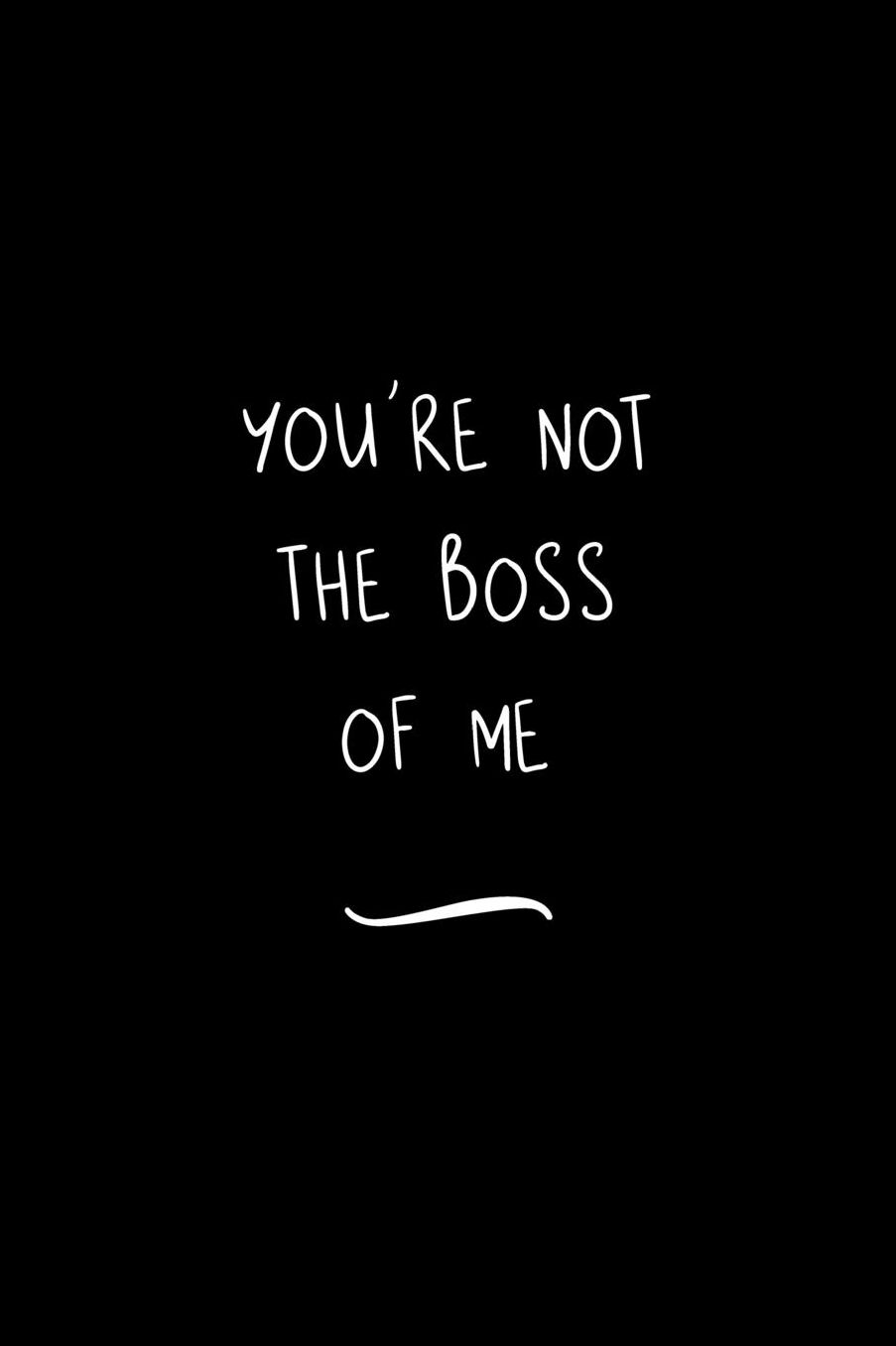 You're Not The Boss Of Me: Funny Office Notebook/Journal For Women/Men/Coworkers/Boss/Business Woman/Funny office work desk humor/ Stress Relief Anger Management Journal(6x9 inch)