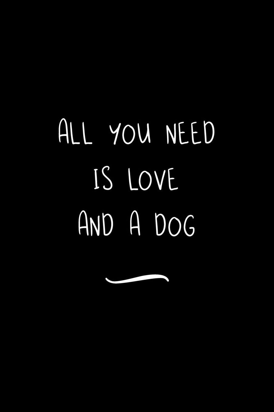All You Need Is Love And A Dog: Funny Office Notebook/Journal For Women/Men/Coworkers/Boss/Business Woman/Funny office work desk humor/ Stress Relief Anger Management Journal(6x9 inch)