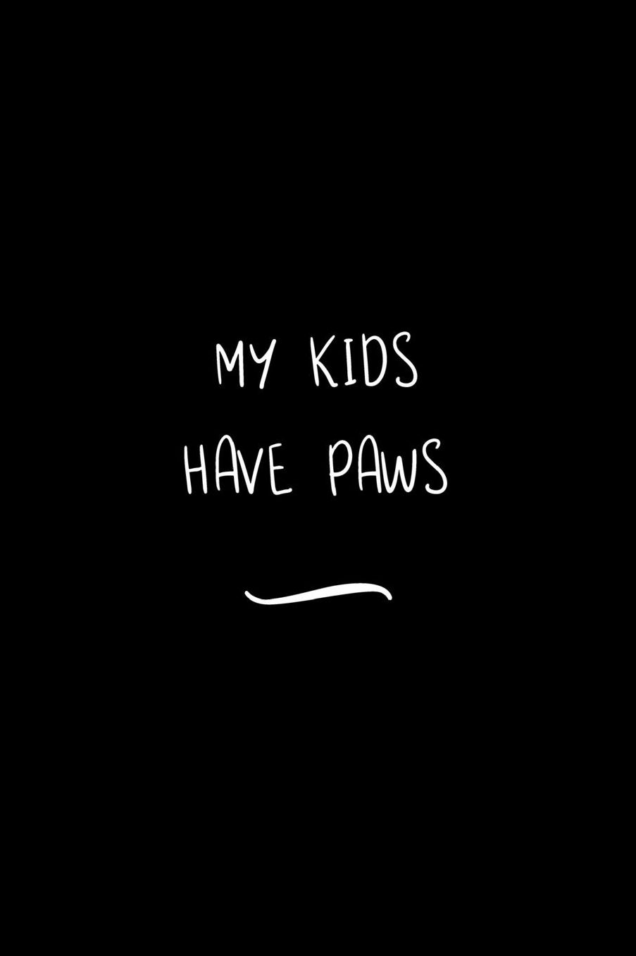 My Kids Have Paws: Funny Office Notebook/Journal For Women/Men/Coworkers/Boss/Business Woman/Funny office work desk humor/ Stress Relief Anger Management Journal(6x9 inch)