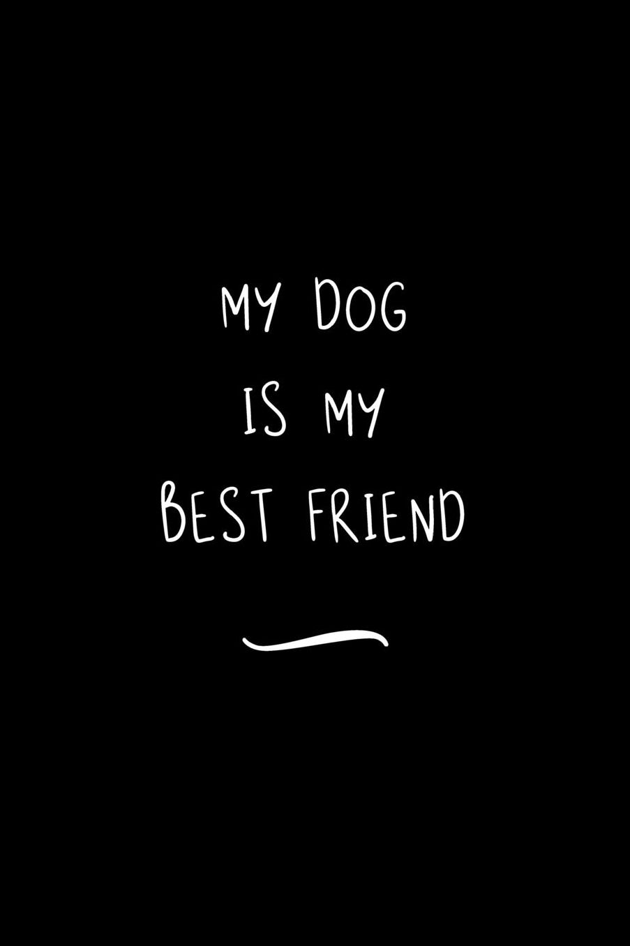 My Dog is My Best Friend: Funny Office Notebook/Journal For Women/Men/Coworkers/Boss/Business Woman/Funny office work desk humor/ Stress Relief Anger Management Journal(6x9 inch)