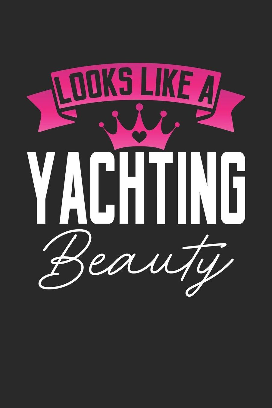 Looks Like a Yachting Beauty: 6x9 inches dotgrid notebook, 120 Pages, Composition Book and Journal, perfect gift idea for girls like your daughter, sister or girlfriend who loves Yachting