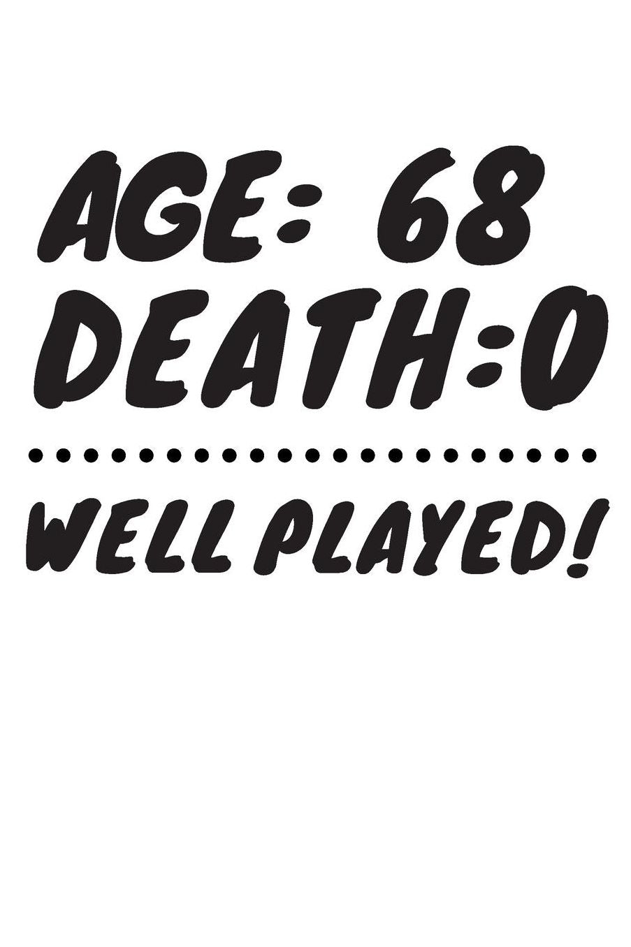 Age: 68 Death: 0 Well Played: Funny 68 Year Old Birthday Gift Journal / Notebook / Diary / Unique Greeting Card Alternative