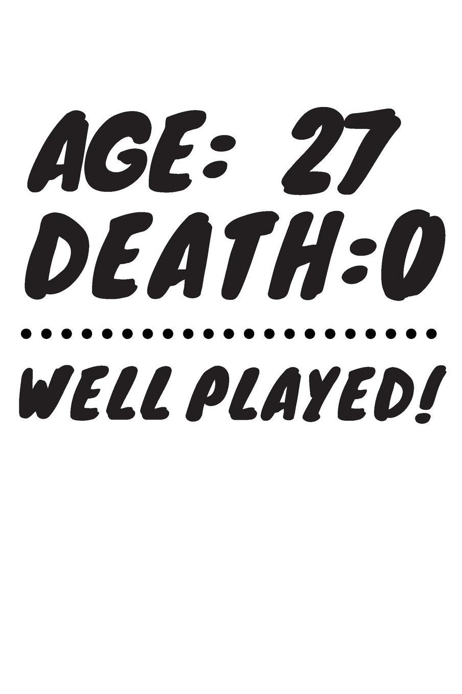 Age: 27 Death: 0 Well Played: Funny 27 Year Old Birthday Gift Journal / Notebook / Diary / Unique Greeting Card Alternative