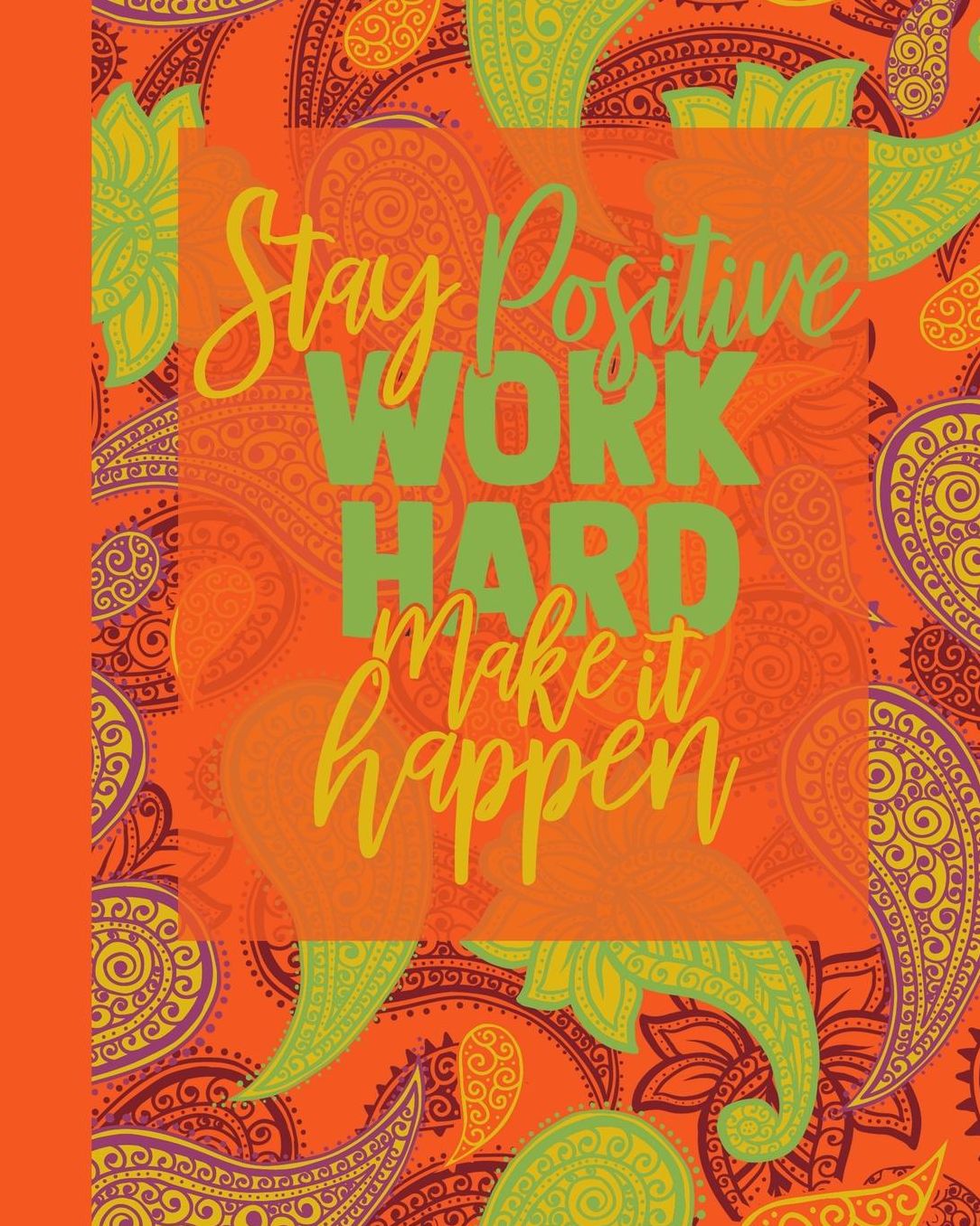 Stay Positive Work Hard Make it Happen: Daily Action Planner - My Next 90 Days