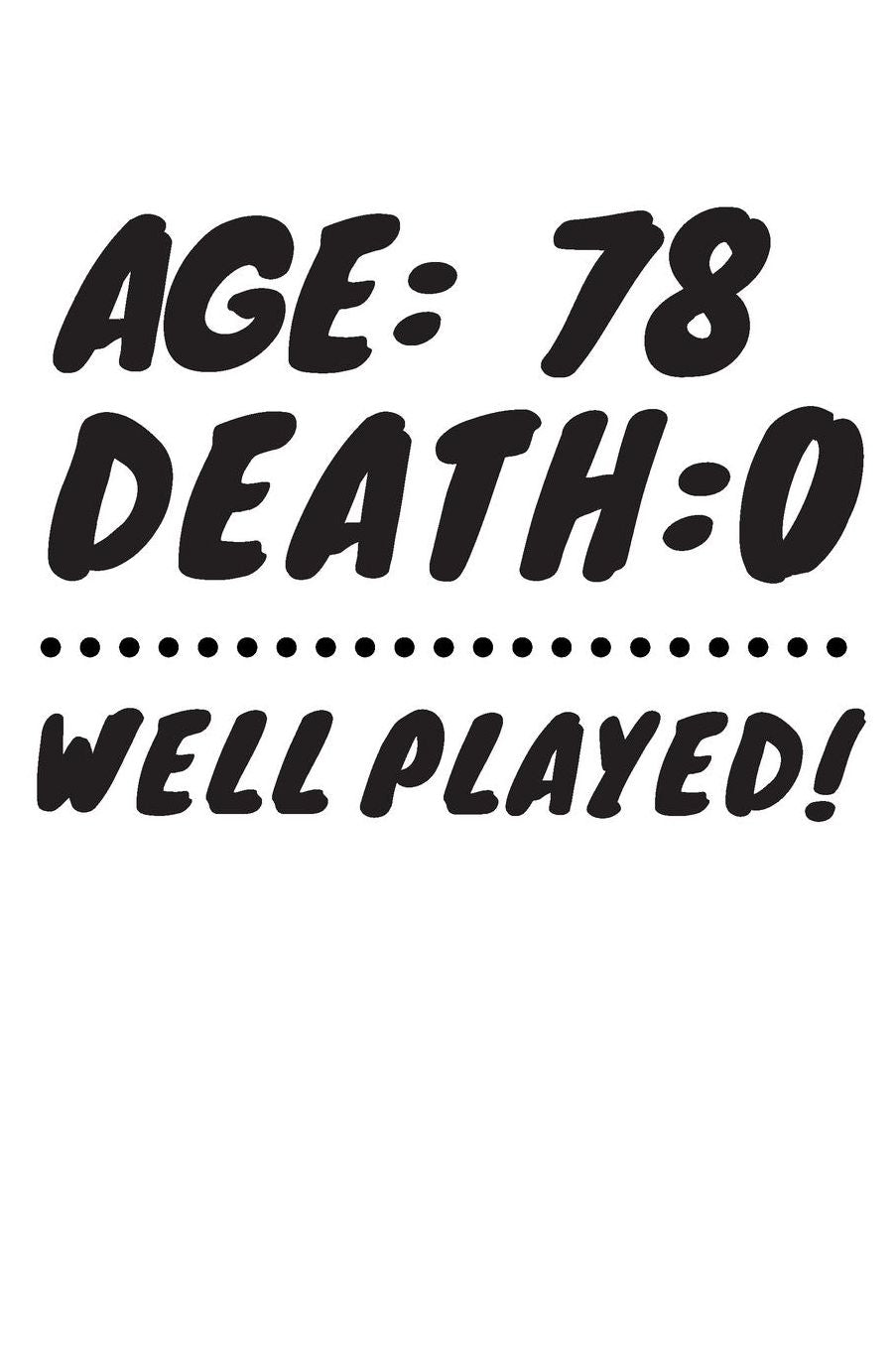 Age: 78 Death: 0 Well Played: Funny 78 Year Old Birthday Gift Journal / Notebook / Diary / Unique Greeting Card Alternative