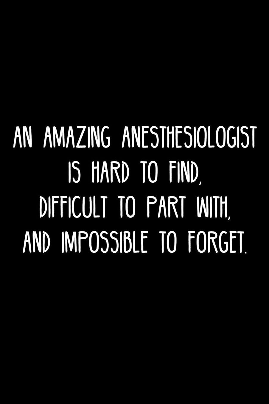 An Amazing Anesthesiologist is hard to find, difficult to part with, and impossible to forget.: Retirement / going away gift for your co worker, boss, manager, employee.