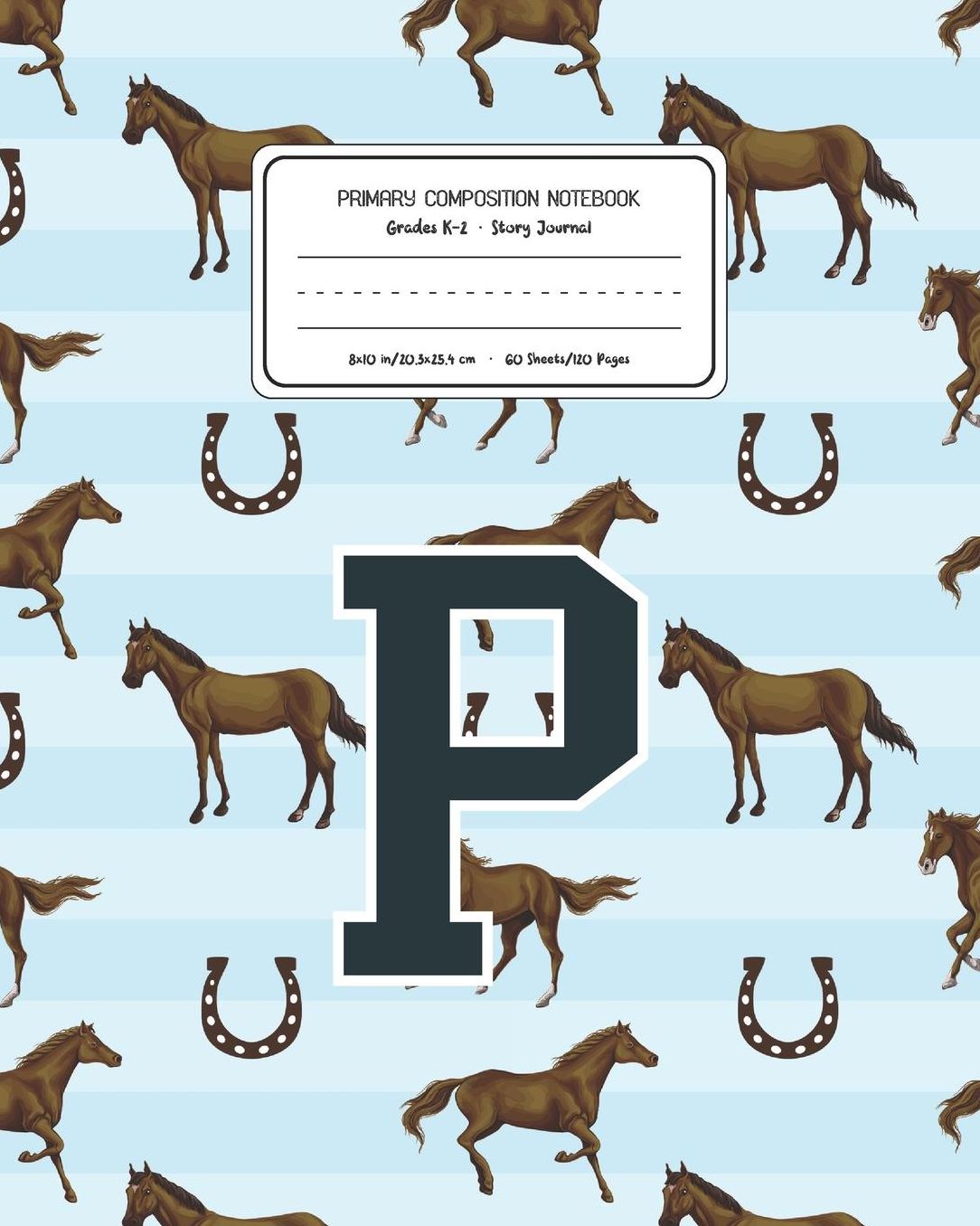 Primary Composition Notebook Grades K-2 Story Journal P: Horses Animal Pattern Primary Composition Book Letter P Personalized Lined Draw and Write Handwriting Paper Picture Space and Dashed Midline Notebook for Boys Exercise Book for Kids Back to School P