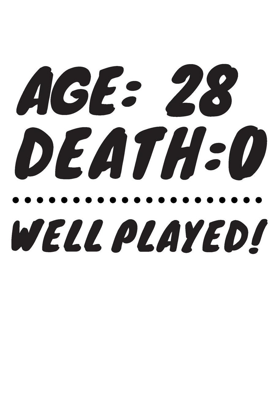 Age: 28 Death: 0 Well Played: Funny 28 Year Old Birthday Gift Journal / Notebook / Diary / Unique Greeting Card Alternative