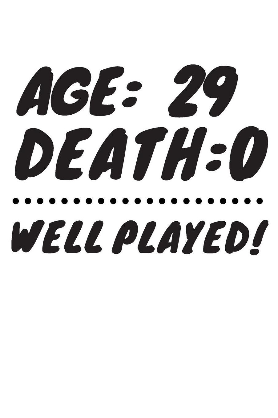 Age: 29 Death: 0 Well Played: Funny 29 Year Old Birthday Gift Journal / Notebook / Diary / Unique Greeting Card Alternative