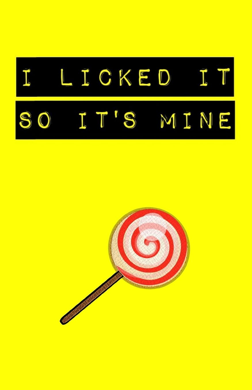 I Licked It So It's Mine: Yellow Lollypop Notebook and Journal