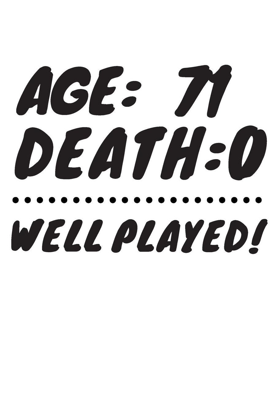 Age: 71 Death: 0 Well Played: Funny 71 Year Old Birthday Gift Journal / Notebook / Diary / Unique Greeting Card Alternative