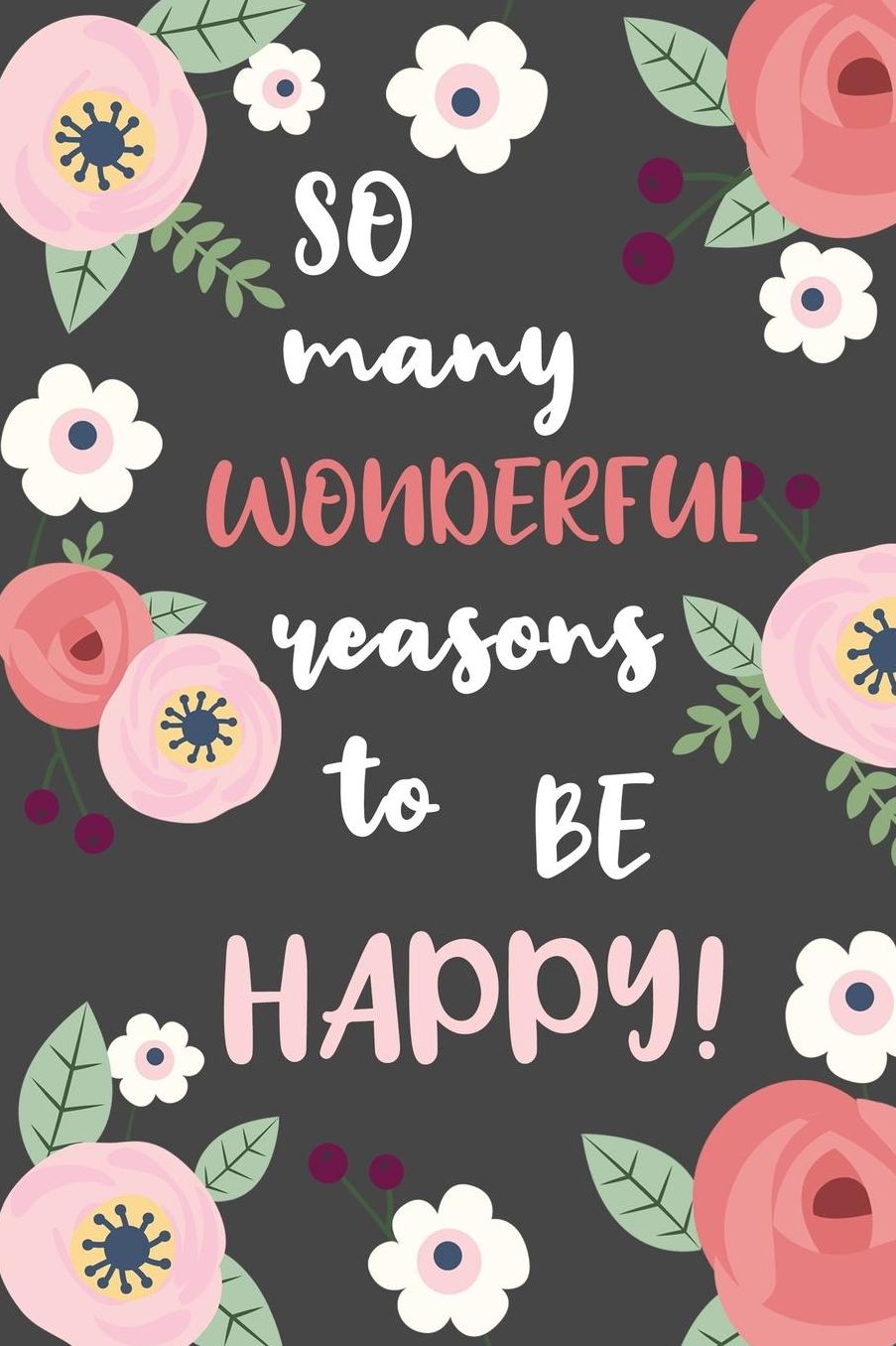 So Many Wonderful Reasons to be Happy!: 52 Weeks Journal for your Daily Gratitude Notes. Get the habit to be thankful and you will find happiness.