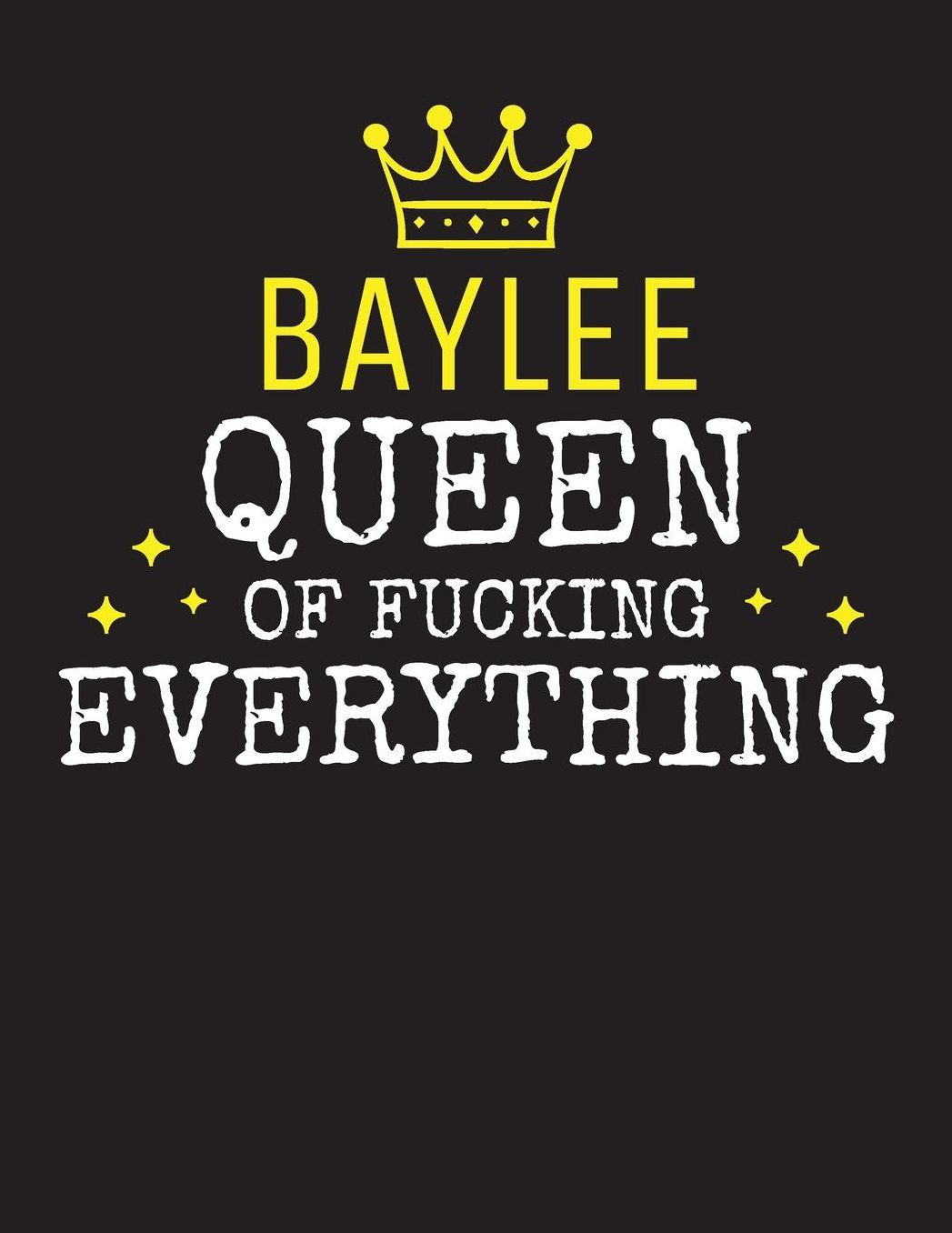 BAYLEE - Queen Of Fucking Everything: Blank Quote Composition Notebook College Ruled Name Personalized for Women. Writing Accessories and gift for mom, wife, girlfriend, daugther, sister. Funny Valentine's Day, Birthday & Christmas Gift for Women.