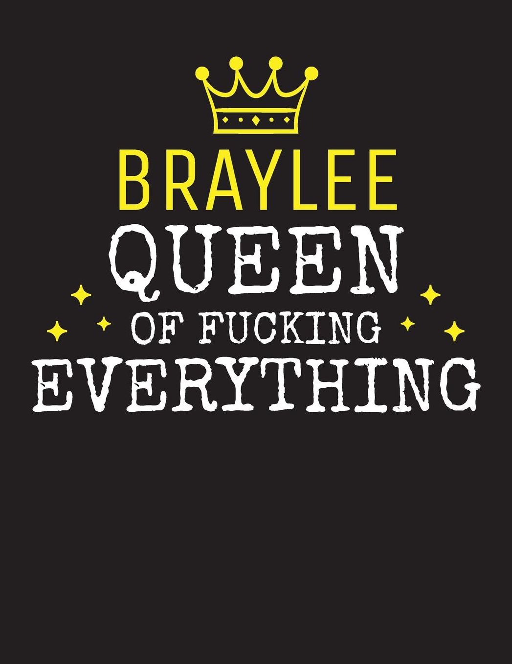 BRAYLEE - Queen Of Fucking Everything: Blank Quote Composition Notebook College Ruled Name Personalized for Women. Writing Accessories and gift for mom, wife, girlfriend, daugther, sister. Funny Valentine's Day, Birthday & Christmas Gift for Women.