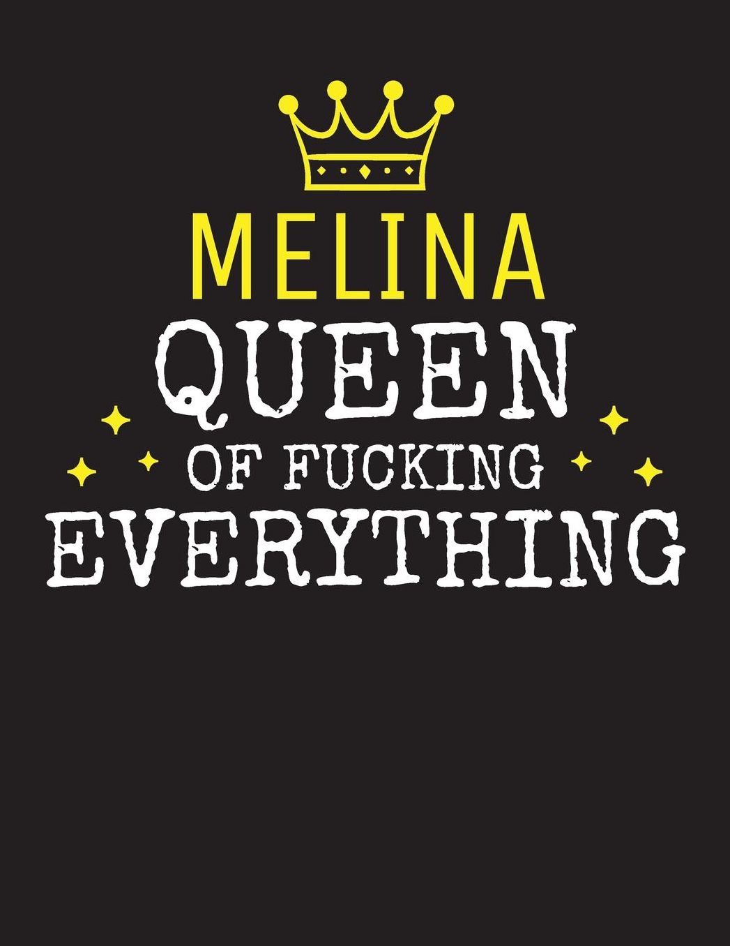 MELINA - Queen Of Fucking Everything: Blank Quote Composition Notebook College Ruled Name Personalized for Women. Writing Accessories and gift for mom, wife, girlfriend, daugther, sister. Funny Valentine's Day, Birthday & Christmas Gift for Women.