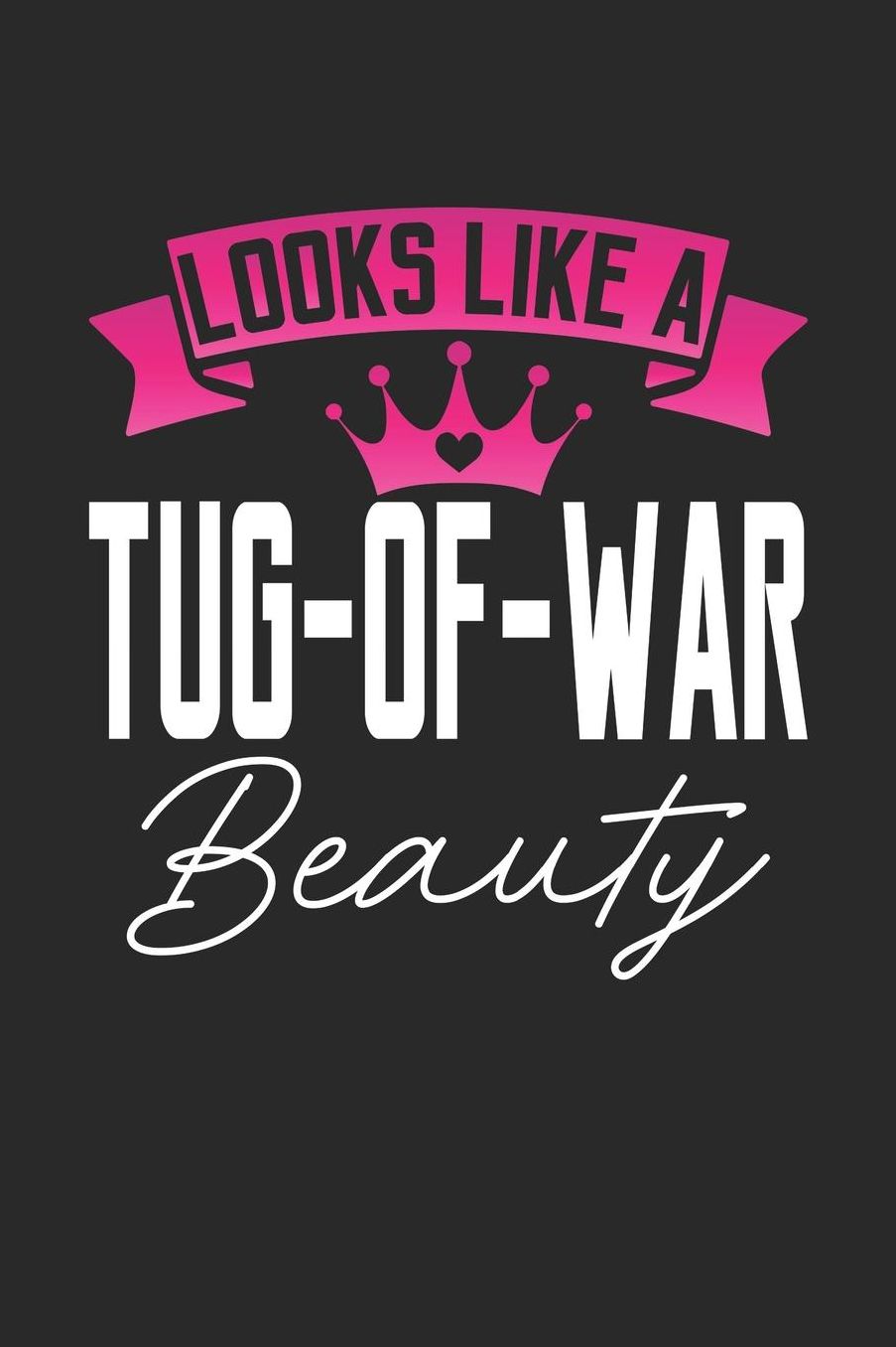 Looks Like a Tug-Of-War Beauty: 6x9 inches checkered notebook, 120 Pages, Composition Book and Journal, perfect gift idea for girls like your daughter, sister or girlfriend who loves Tug-of-War