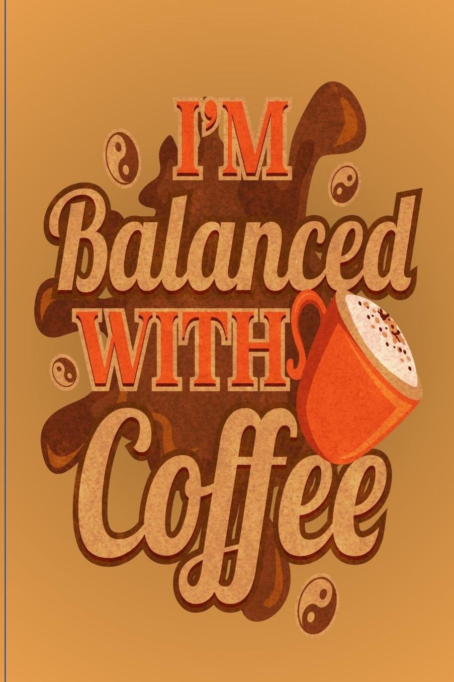 I'm Balanced With Coffee: Funny Quote 150 Page Lined 6 x 9 Notebook