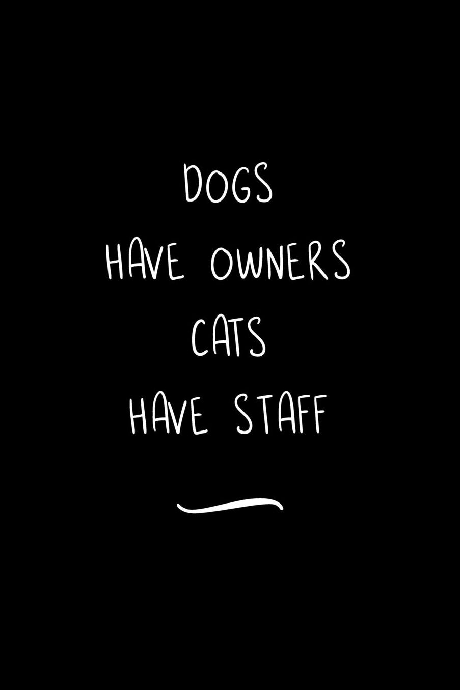 Dogs Have Owners Cats Have Staff: Funny Office Notebook/Journal For Women/Men/Coworkers/Boss/Business Woman/Funny office work desk humor/ Stress Relief Anger Management Journal(6x9 inch)