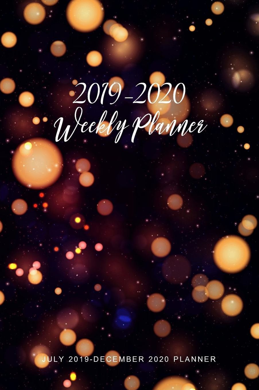 2019-2020 (July 2019-December 2020 Planner): Bokeh Background 18 Month Weekly Planner Daily Planner Time Management Appointment Schedule Book Agenda Scheduler